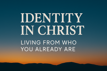 Identity in Christ: Living From Who You Already Are